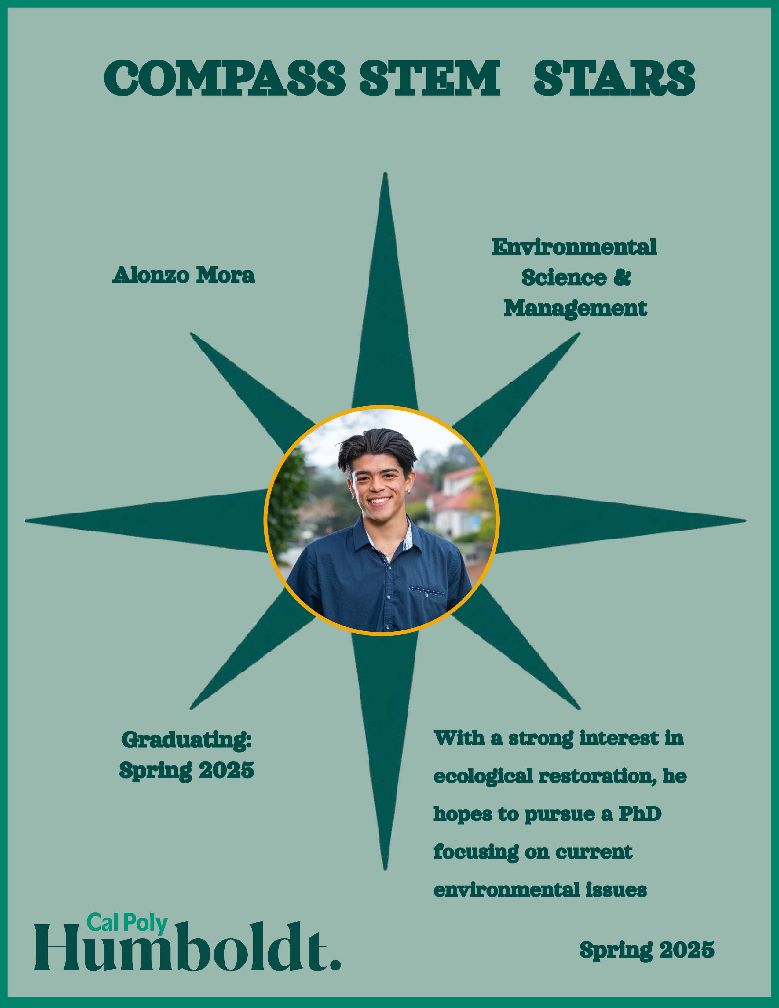 A green compass with an image of a man's face with dark hair in a blue shirt with text overlay COMPASS STEM STARS, Cal Poly Humboldt 2025 Alonzo Mora, Environmental Science & Management, Graduating Spring 2025: Strong interest in ecological restoration, he hopes to pursue a PhD focusing on current environmental issues.