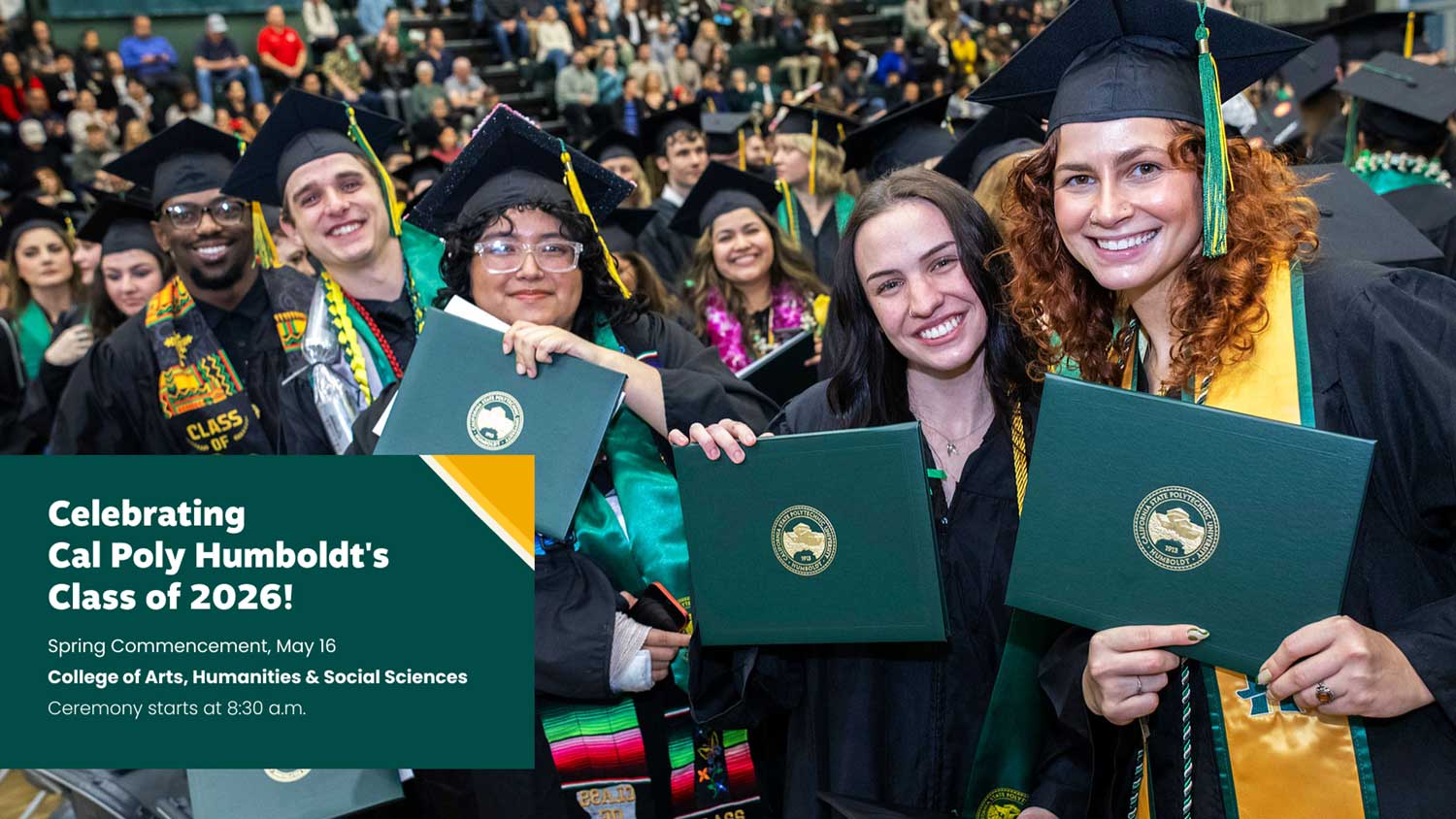 Celebrating Cal Poly Humboldt's Class of 2026! Spring Commencement, May 16 College of Arts, Humanities & Social Sciences Ceremony starts at 8:30 a.m.