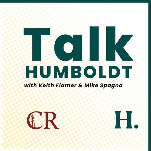 A logo reads "Talk Humboldt with Keith Flamer and Mike Spagna" and shows the College of the Redwoods logo and the Cal Poly Humboldt logo.