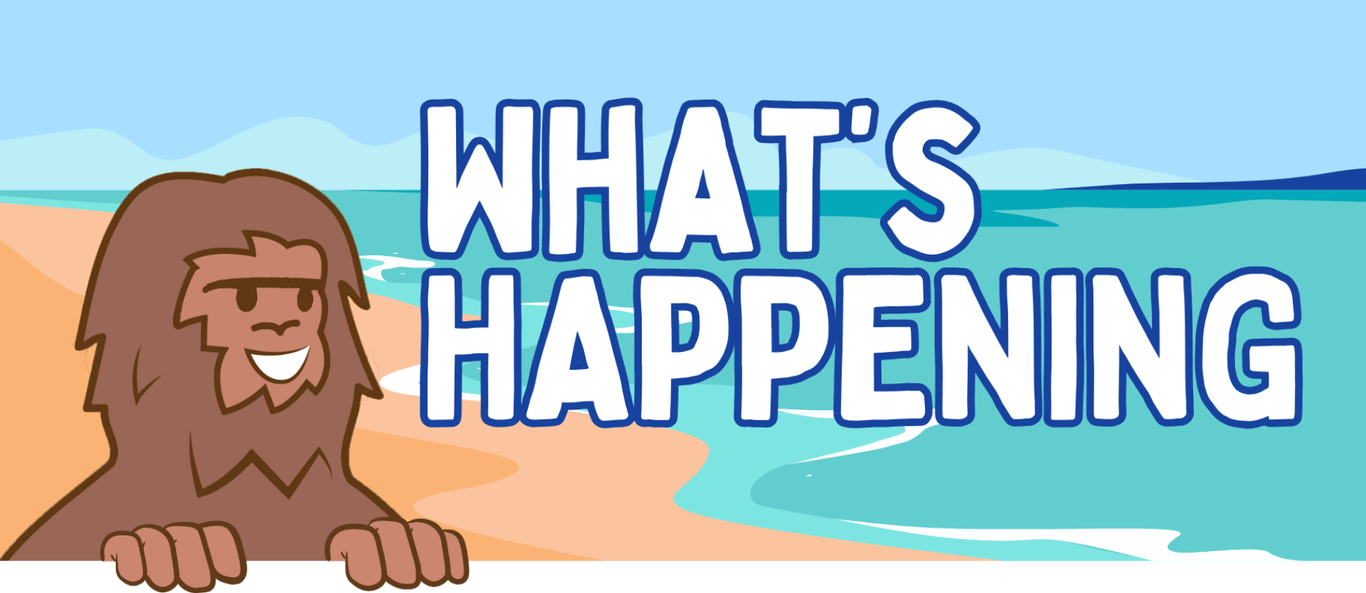 What's Happening banner with bigfoot on a beach.