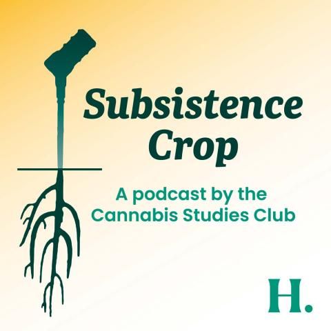 Subsistence Crop A podcast by the Cannabis Studies Lab