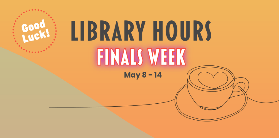 Good luck Library hours finals week May 8 - 14