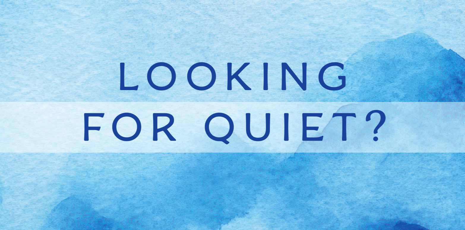 Looking for quiet?