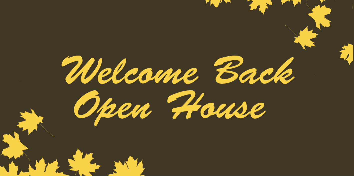 Brown background, yellow leaves says Welcome Back Open House
