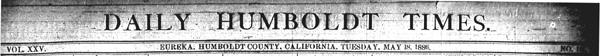 Masthead for the Daily Humboldt Times 1886 newspaper Masthead for the Daily Humboldt Times 1886 newspaper